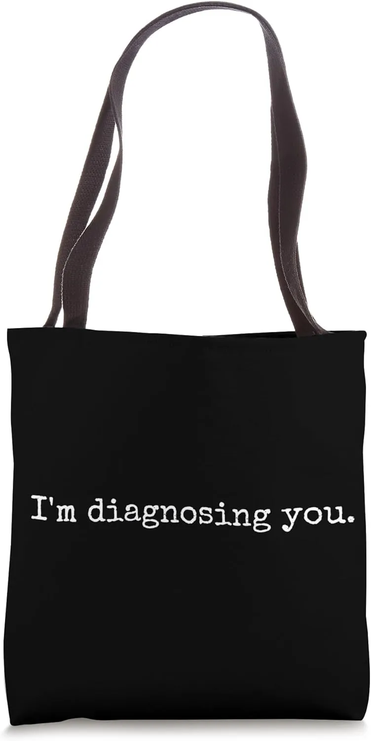 I'm Diagnosing You - Funny Dr Doctor Psychiatrist Counselor Tote Bag
