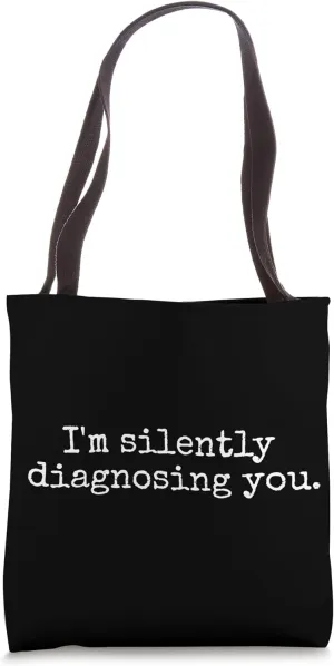 I'm Silently Diagnosing You - Funny Dr Doctor Psychiatrist Tote Bag