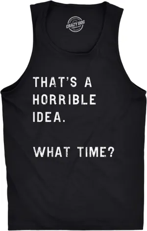 Mens Fitness Tank Thats A Horrible Idea What Time Tanktop Funny Sarcastic Cool Humor Top